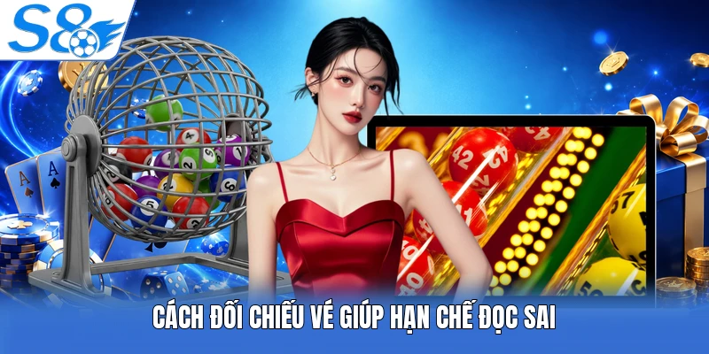 Cách đối chiếu vé giúp hạn chế đọc sai