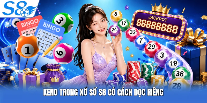 Keno trong Xổ Số S8 có cách đọc riêng