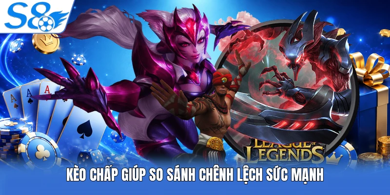 Kèo chấp giúp so sánh chênh lệch sức mạnh