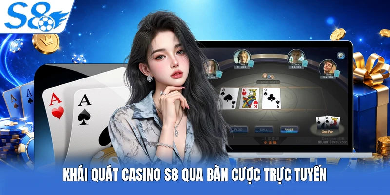 Khái quát Casino S8 qua bàn cược trực tuyến