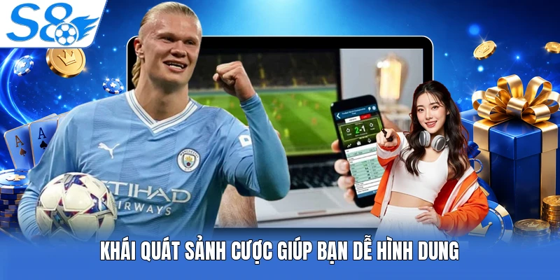 Khái quát sảnh cược giúp bạn dễ hình dung