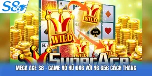 Mega Ace S8 - Game Nổ Hũ 6x6 Với 46.656 Cách Thắng