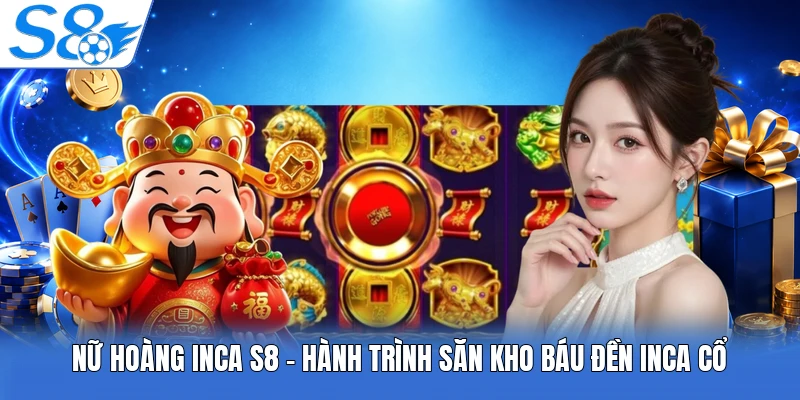 Nữ Hoàng Inca S8 - Hành Trình Săn Kho Báu Đền Inca Cổ