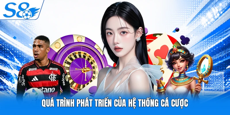 Quá trình phát triển của hệ thống cá cược