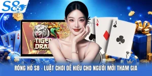 Rồng Hổ S8 - Luật Chơi Dễ Hiểu Cho Người Mới Tham Gia
