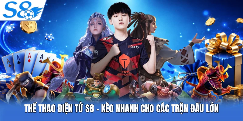 Thể Thao Điện Tử S8 - Kèo Nhanh Cho Các Trận Đấu Lớn