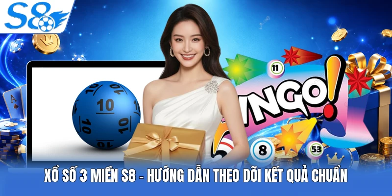 Xổ Số 3 Miền S8 - Hướng Dẫn Theo Dõi Kết Quả Chuẩn